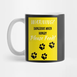 WARNING - DANGEROUS WHEN HUNGRY - PLEASE FEED Mug